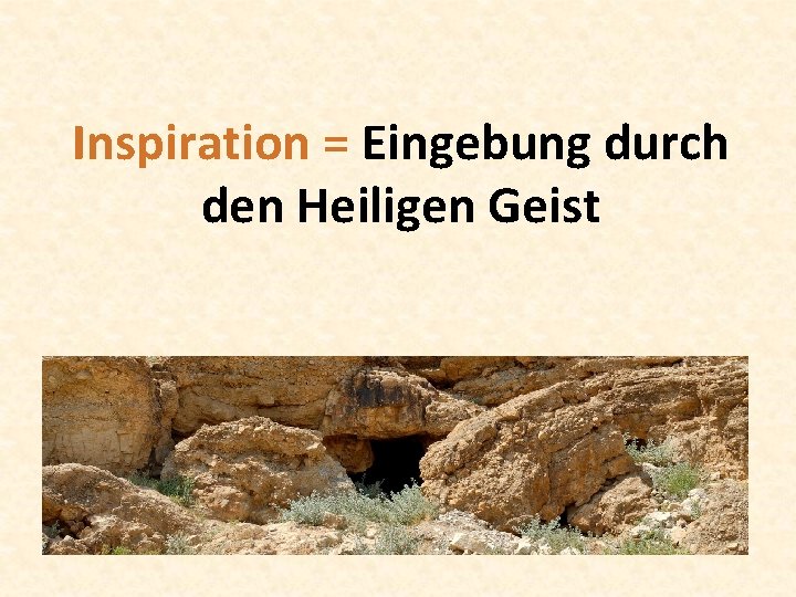 Inspiration = Eingebung durch den Heiligen Geist 