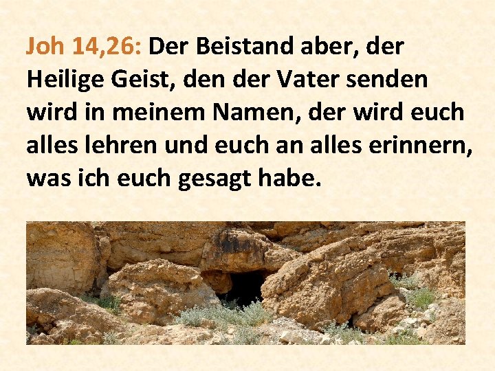 Joh 14, 26: Der Beistand aber, der Heilige Geist, den der Vater senden wird