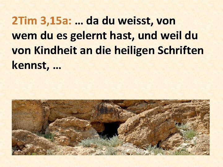 2 Tim 3, 15 a: … da du weisst, von wem du es gelernt