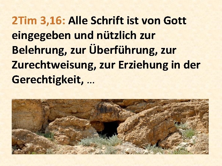 2 Tim 3, 16: Alle Schrift ist von Gott eingegeben und nützlich zur Belehrung,