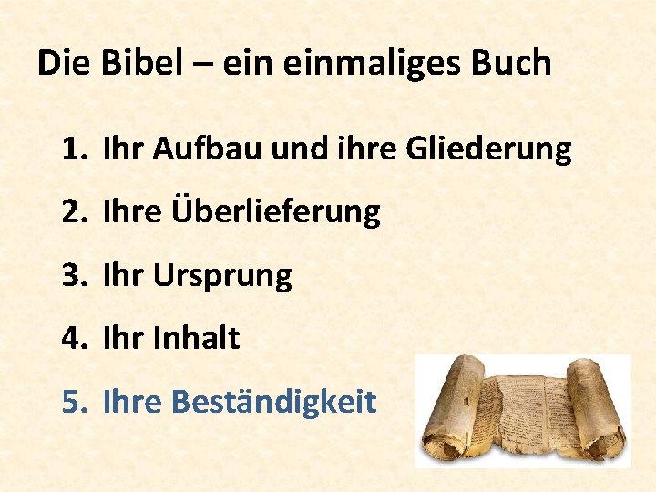 Die Bibel – einmaliges Buch 1. Ihr Aufbau und ihre Gliederung 2. Ihre Überlieferung