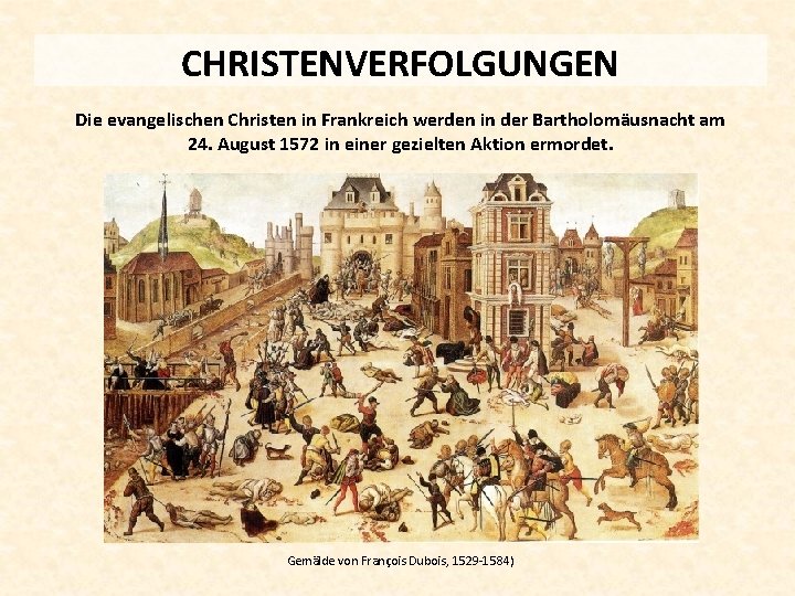 CHRISTENVERFOLGUNGEN Die evangelischen Christen in Frankreich werden in der Bartholomäusnacht am 24. August 1572