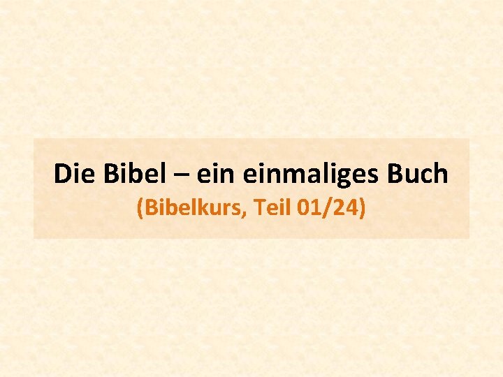 Die Bibel – einmaliges Buch (Bibelkurs, Teil 01/24) 