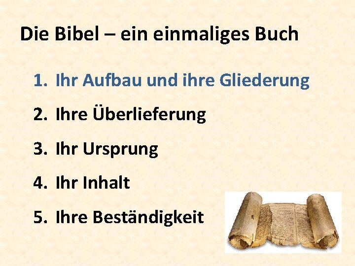 Die Bibel – einmaliges Buch 1. Ihr Aufbau und ihre Gliederung 2. Ihre Überlieferung