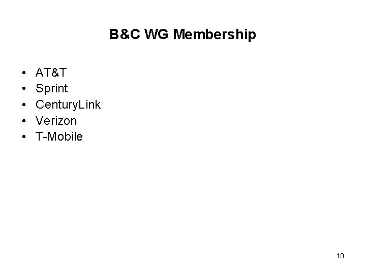 B&C WG Membership • • • AT&T Sprint Century. Link Verizon T-Mobile 10 