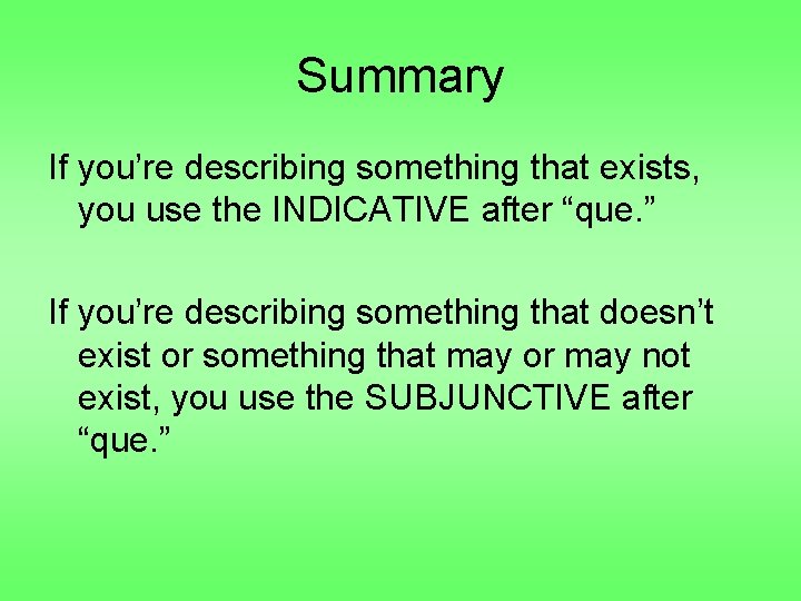 Summary If you’re describing something that exists, you use the INDICATIVE after “que. ”