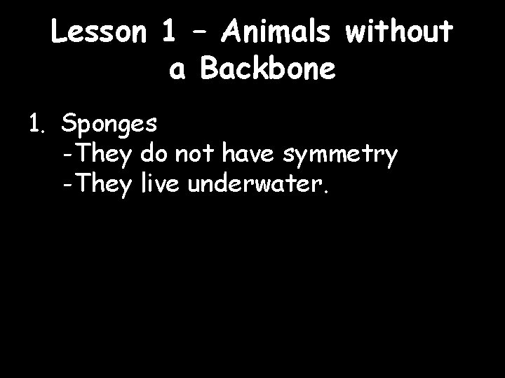 Lesson 1 – Animals without a Backbone 1. Sponges -They do not have symmetry