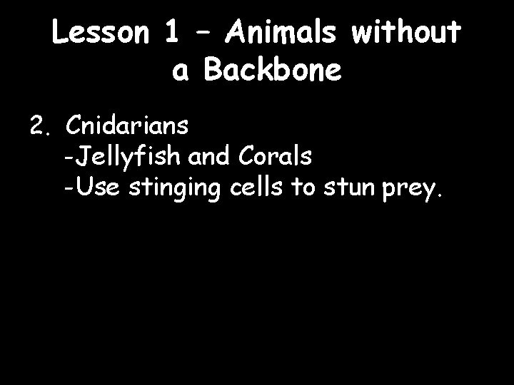 Lesson 1 – Animals without a Backbone 2. Cnidarians -Jellyfish and Corals -Use stinging