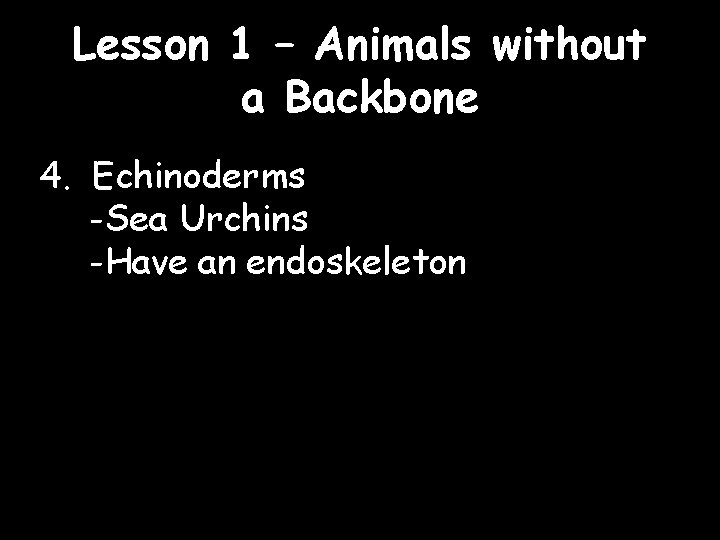 Lesson 1 – Animals without a Backbone 4. Echinoderms -Sea Urchins -Have an endoskeleton
