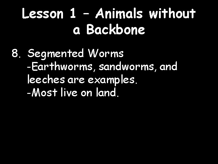 Lesson 1 – Animals without a Backbone 8. Segmented Worms -Earthworms, sandworms, and leeches