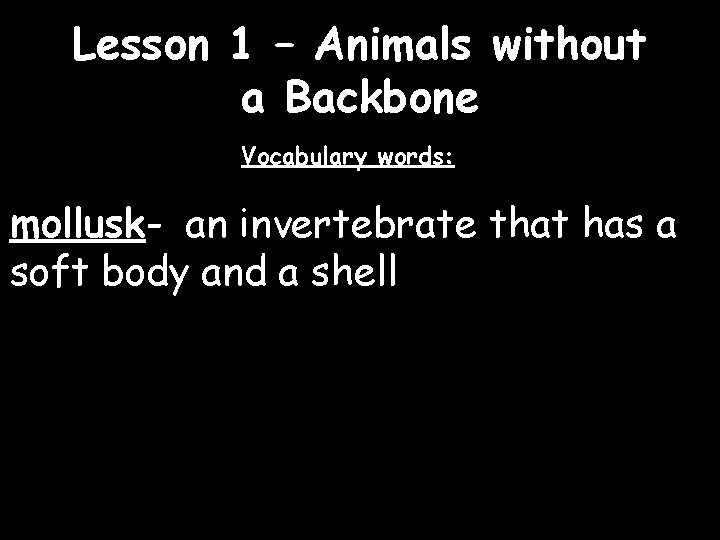 Lesson 1 – Animals without a Backbone Vocabulary words: mollusk- an invertebrate that has