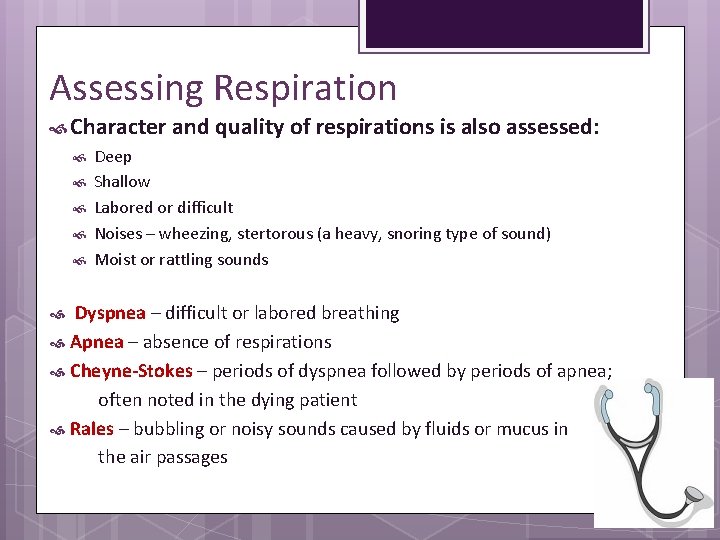 Assessing Respiration Character and quality of respirations is also assessed: Deep Shallow Labored or
