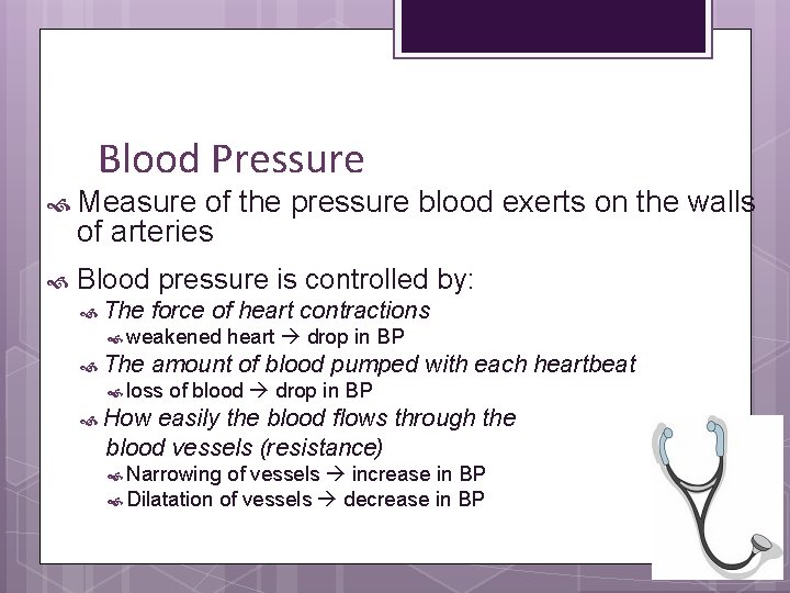 Blood Pressure Measure of the pressure blood exerts on the walls of arteries Blood
