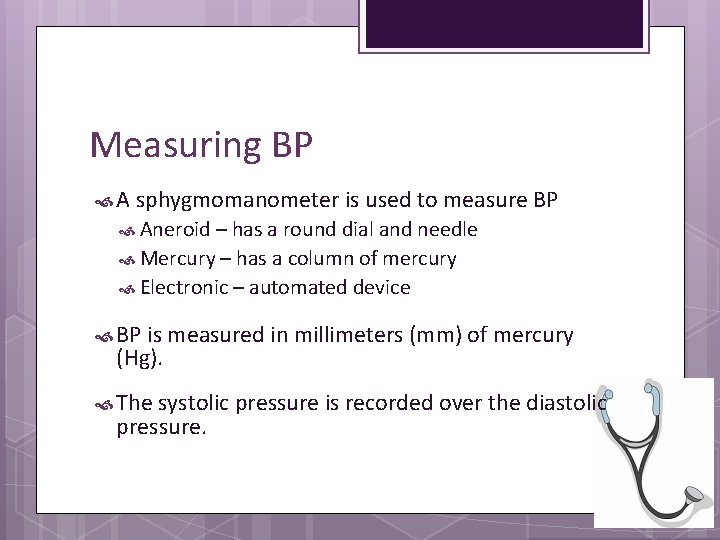 Measuring BP A sphygmomanometer is used to measure BP Aneroid – has a round