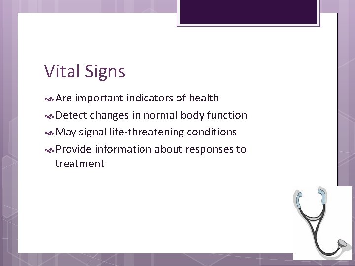 Vital Signs Are important indicators of health Detect changes in normal body function May