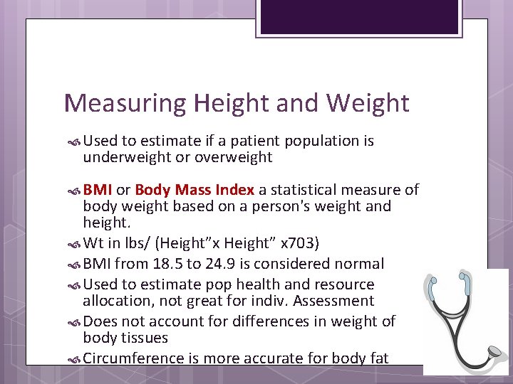 Measuring Height and Weight Used to estimate if a patient population is underweight or