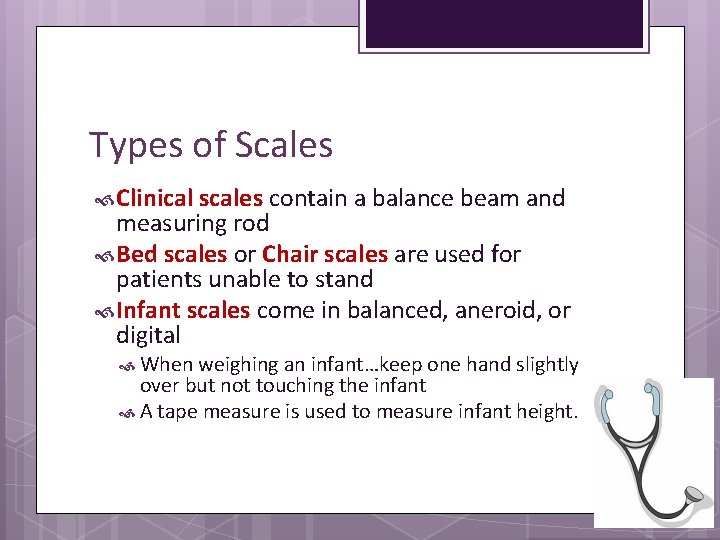 Types of Scales Clinical scales contain a balance beam and measuring rod Bed scales