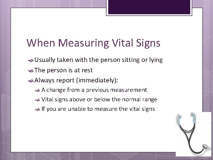 When Measuring Vital Signs Usually taken with the person sitting or lying The person