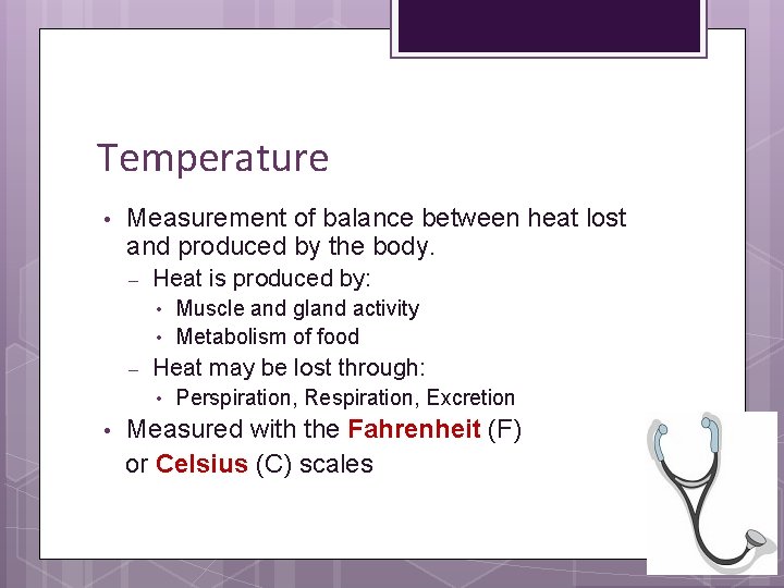 Temperature • Measurement of balance between heat lost and produced by the body. –
