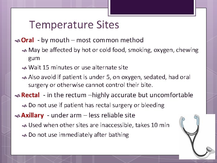 Temperature Sites Oral - by mouth – most common method May be affected by