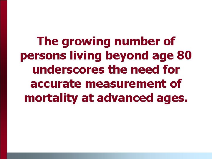 The growing number of persons living beyond age 80 underscores the need for accurate