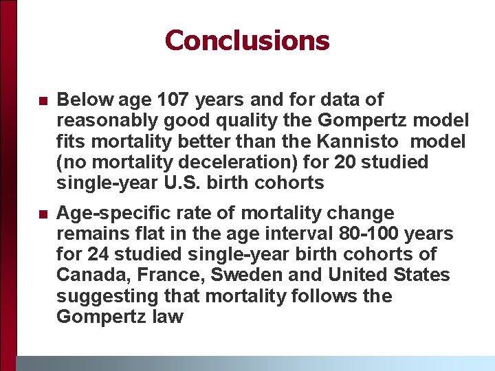 Conclusions n Below age 107 years and for data of reasonably good quality the