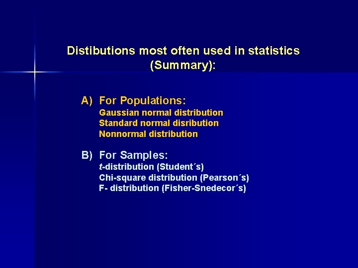 Distibutions most often used in statistics (Summary): A) For Populations: Gaussian normal distribution Standard