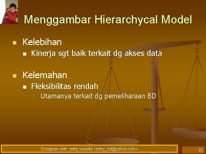 Menggambar Hierarchycal Model n Kelebihan n n Kinerja sgt baik terkait dg akses data