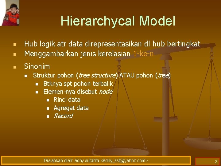 Hierarchycal Model n Hub logik atr data direpresentasikan dl hub bertingkat Menggambarkan jenis kerelasian