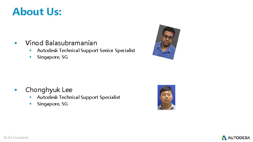 About Us: § Vinod Balasubramanian § § § Autodesk Technical Support Senior Specialist Singapore,