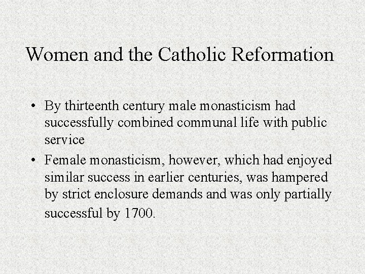 Women and the Catholic Reformation • By thirteenth century male monasticism had successfully combined
