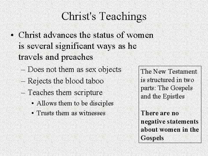 Christ's Teachings • Christ advances the status of women is several significant ways as