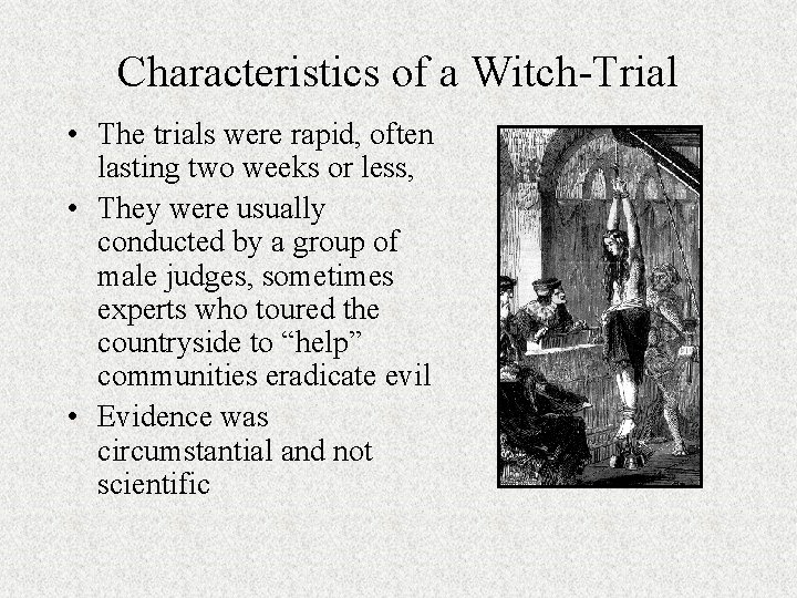 Characteristics of a Witch-Trial • The trials were rapid, often lasting two weeks or