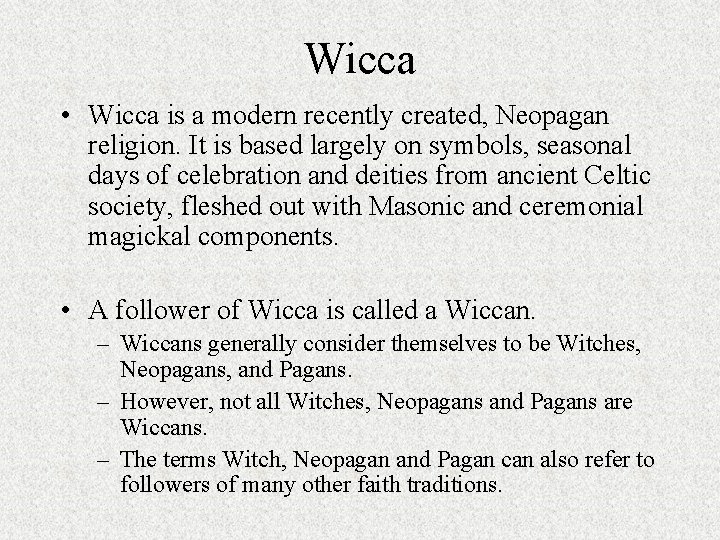 Wicca • Wicca is a modern recently created, Neopagan religion. It is based largely