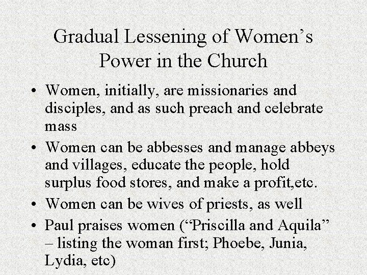 Gradual Lessening of Women’s Power in the Church • Women, initially, are missionaries and