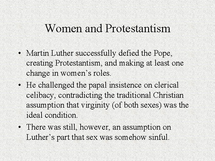 Women and Protestantism • Martin Luther successfully defied the Pope, creating Protestantism, and making