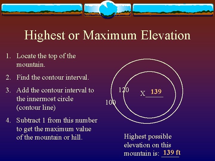 Highest or Maximum Elevation 1. Locate the top of the mountain. 2. Find the