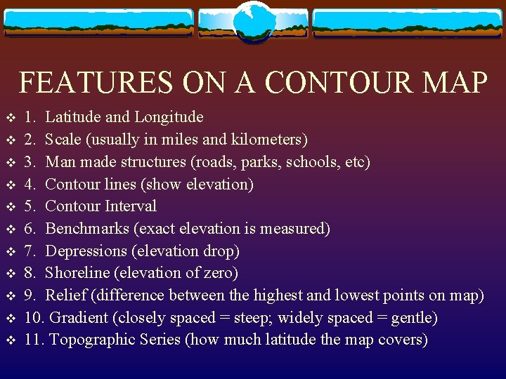 FEATURES ON A CONTOUR MAP v v v 1. Latitude and Longitude 2. Scale