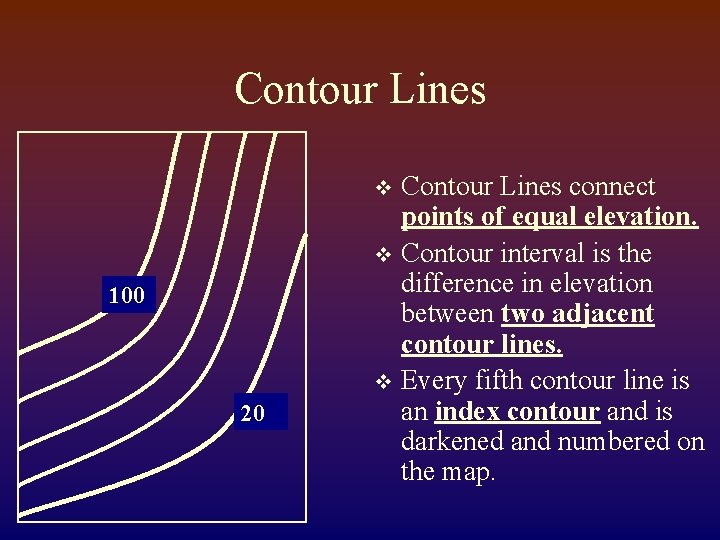 Contour Lines connect points of equal elevation. v Contour interval is the difference in