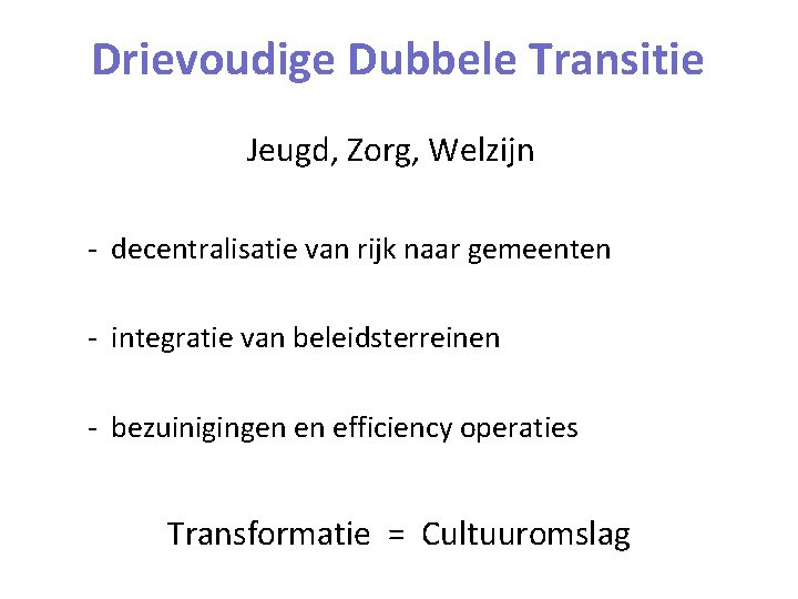 Drievoudige Dubbele Transitie Jeugd, Zorg, Welzijn - decentralisatie van rijk naar gemeenten - integratie