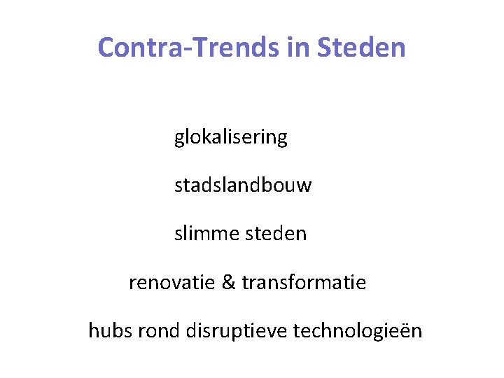 Contra-Trends in Steden glokalisering stadslandbouw slimme steden renovatie & transformatie hubs rond disruptieve technologieën
