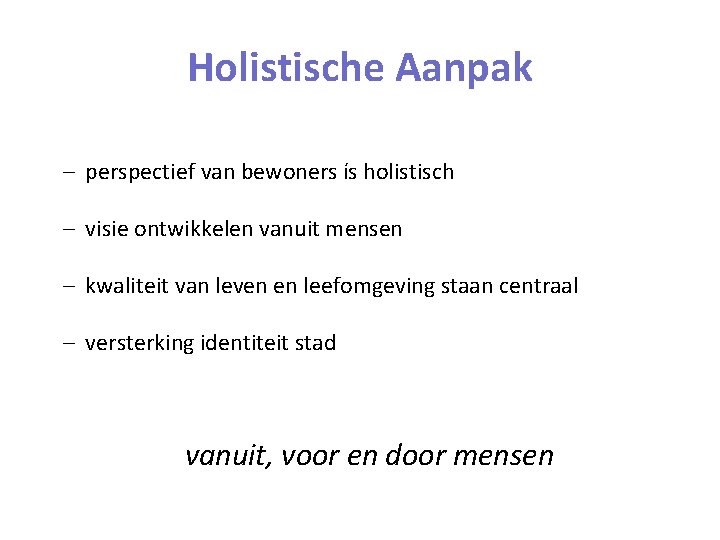 Holistische Aanpak – perspectief van bewoners ís holistisch – visie ontwikkelen vanuit mensen –