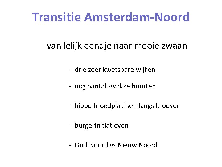 Transitie Amsterdam-Noord van lelijk eendje naar mooie zwaan - drie zeer kwetsbare wijken -
