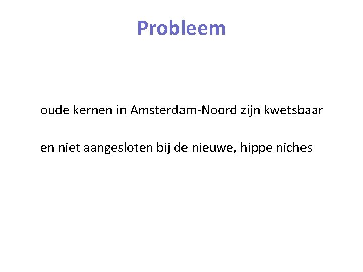 Probleem oude kernen in Amsterdam-Noord zijn kwetsbaar en niet aangesloten bij de nieuwe, hippe