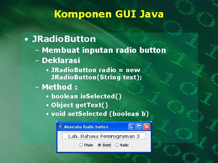 Komponen GUI Java • JRadio. Button – Membuat inputan radio button – Deklarasi •