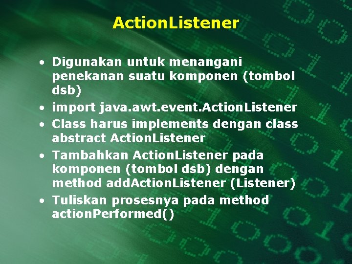 Action. Listener • Digunakan untuk menangani penekanan suatu komponen (tombol dsb) • import java.