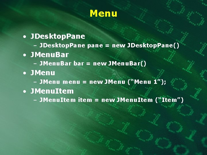 Menu • JDesktop. Pane – JDesktop. Pane pane = new JDesktop. Pane() • JMenu.