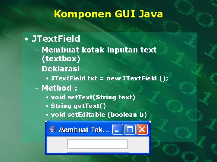 Komponen GUI Java • JText. Field – Membuat kotak inputan text (textbox) – Deklarasi