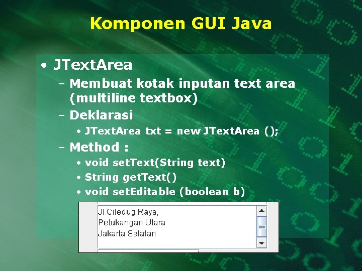 Komponen GUI Java • JText. Area – Membuat kotak inputan text area (multiline textbox)