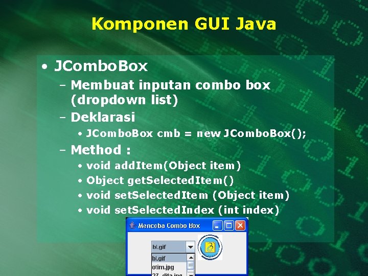 Komponen GUI Java • JCombo. Box – Membuat inputan combo box (dropdown list) –